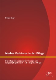 Morbus Parkinson in der Pflege: Die Integration adjuvanter Therapien im Langzeitpflegebereich in die tägliche Pflege - Cover