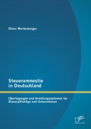 Steueramnestie in Deutschland: Überlegungen und Handlungsoptionen für Steuerpflichtige und Unternehmen