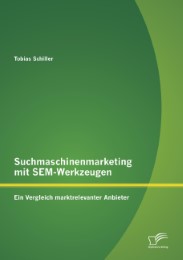 Suchmaschinenmarketing mit SEM-Werkzeugen: Ein Vergleich marktrelevanter Anbieter