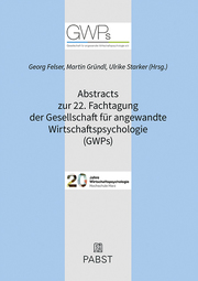 Abstracts zur 22. Fachtagung der Gesellschaft für angewandte Wirtschaftspsychologie (GWPs)
