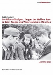 Die Widerständigen. Zeugen der Weißen Rose & Nein! Zeugen des Widerstandes in München 1933-1945