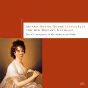 Johann Anton André (1775-1842) und der Mozart-Nachlass