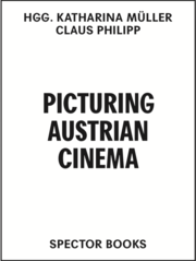 Picturing Austrian Cinema. Geschichte(n) des österreichischen Kinos seit 1945 in 100 Laufbildern