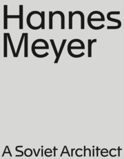 Hannes Meyer. A Soviet Architect