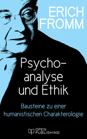 Psychoanalyse und Ethik. Bausteine zu einer humanistischen Charakterologie