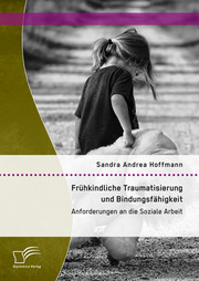 Frühkindliche Traumatisierung und Bindungsfähigkeit: Anforderungen an die Soziale Arbeit - Cover