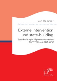 Externe Intervention und state-building. State-building in Afghanistan zwischen 1979-1989 und 2001-2012 - Cover