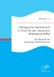 Erfolgreicher Markteintritt in China für den deutschen Mittelstand (KMU). Am Beispiel der deutschen Medizintechnik