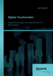 Digitale Transformation.Herausforderungen für Unternehmen im B2C Bereich