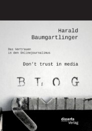 Don't trust in media: Das Vertrauen in den Onlinejournalimus
