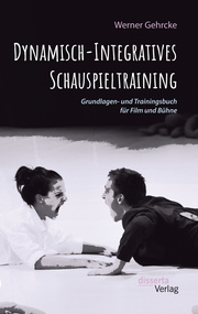 Dynamisch-Integratives Schauspieltraining. Grundlagen- und Trainingsbuch für Film und Bühne - Cover