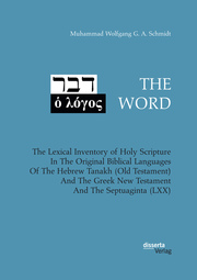 THE WORD. The Lexical Inventory of Holy Scripture In The Original Biblical Languages Of The Hebrew Tanakh (Old Testament) And The Greek New Testament And The Septuaginta (LXX)