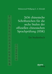 2636 chinesische Schriftzeichen für die sechs Stufen der offiziellen chinesischen Sprachprüfung (HSK). Ein Studienbuch