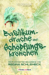 Basilikumdrache und Schöpfungskrönchen - Die phantastischen Werke von Regina Schleheck - Cover