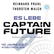 Es lebe Captain Future: Das Hörbuch