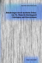 Bekehrungen durch mystische Schau: von Th. Mann bis Kierkegaard - Ontologien und Konversionen - Cover