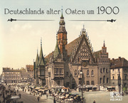 Deutschlands alter Osten um 1900