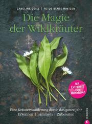 Wildkräuter Kochbuch: Die Magie der Wildkräuter. Eine Kräuterwanderung durch das ganze Jahr. Erkennen, sammeln, zubereiten. Wildkräuter bestimmen, Rezepte Wildpflanzen.