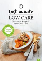 Low Carb: Last Minute Low Carb. Blitzschnelle Rezepte für die schlanke Linie. Kochbuch für die kohlenhydratarme Ernährung. Kochen ohne Kohlenhydrate. - Cover