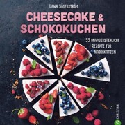 Backbuch: Cheesecake & Schokokuchen - 55 unwiderstehliche Rezepte für Naschkatzen.
