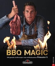 Grillbuch: BBQ Magic - 100 geniale Grill- und Barbecue-Rezepte. Standardwerk mit Pitmaster-Garantie.
