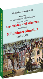 Geschichten und Scherzen in Mühlhäuser Mundart 1882-1902