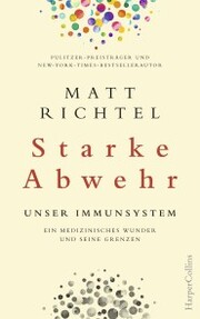 Starke Abwehr - Unser Immunsystem. Ein medizinisches Wunder und seine Grenzen. - Cover