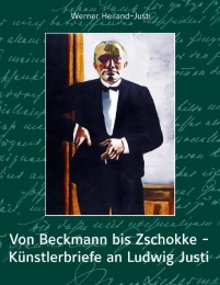 Von Beckmann bis Zschokke - Künstlerbriefe an Ludwig Justi