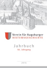 Jahrbuch des Vereins für Augsburger Bistumsgeschichte, 50. Jahrgang, 2016