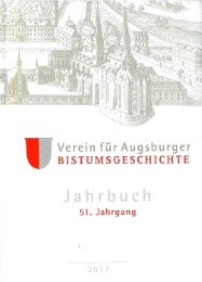 Jahrbuch des Vereins für Augsburger Bistumsgeschichte, 51. Jahrgang, 2017