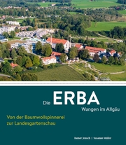 Die ERBA Wangen im Allgäu - Von der Baumwollspinnerei zur Landesgartenschau
