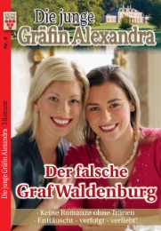 Die junge Gräfin Alexandra Nr. 4: Der falsche Graf Waldenburg / Keine Romanze oh
