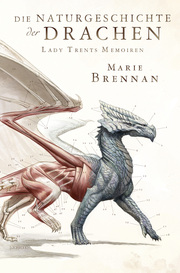Lady Trents Memoiren 1: Die Naturgeschichte der Drachen