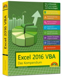 Excel 2016 VBA - Das Kompendium Ein umfassender Ratgeber für Anwender. Komplett in Farbe, mit vielen Beispielen aus der Praxis. Für die Versionen Excel 2010,2013 und 2016