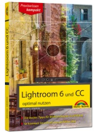 Lightroom 6 und CC - optimal nutzen