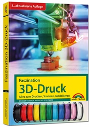 Faszination 3D Druck - alles zum Drucken, Scannen, Modellieren - Cover