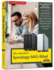 Die ultimative Synology NAS Bibel - Das Praxisbuch - mit vielen Insider Tipps und Tricks - komplett in Farbe - 3. aktualisierte Auflage
