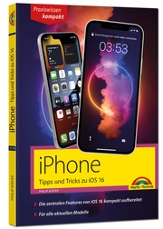 iPhone Tipps und Tricks zu iOS 16 - zu allen aktuellen iPhone Modellen von 14 bis iPhone 7 - komplett in Farbe