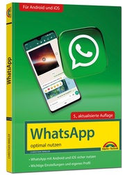 WhatsApp - optimal nutzen - 5. Auflage - neueste Version 2022 mit allen Funktionen erklärt