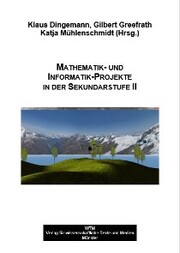 Mathematik- und Informatik-Projekte in der Sekundarstufe II