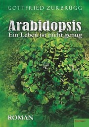 Arabidopsis - ein Leben ist nicht genug
