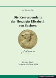 Die Korrespondenz der Herzogin Elisabeth von Sachsen und ergänzende Quellen