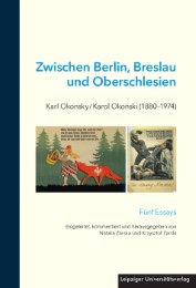 Zwischen Berlin, Breslau und Oberschlesien: Karl Okonsky/Karol Okonski (1880-1974)