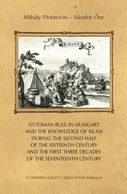 Ottoman rule in Hungary and the knowledge of Islam during the second half of the sixteenth century and the first three decades of the seventeenth century