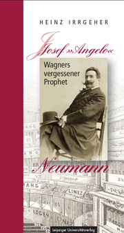 Josef 'Angelo' Neumann - Wagners vergessener Prophet