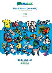 BABADADA, Plattdüütsch (Holstein) - Chinese (in chinese script), Bildwöörbook - visual dictionary (in chinese script)