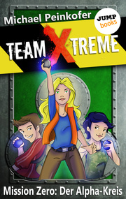 TEAM X-TREME - Mission Zero: Der Alpha-Kreis - Cover