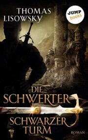 DIE SCHWERTER - Band 5: Schwarzer Turm
