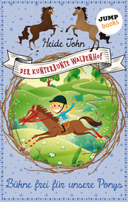 Der kunterbunte Waldenhof: Bühne frei für unsere Ponys - Band 3