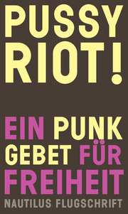 Pussy Riot! Ein Punk-Gebet für Freiheit - Cover